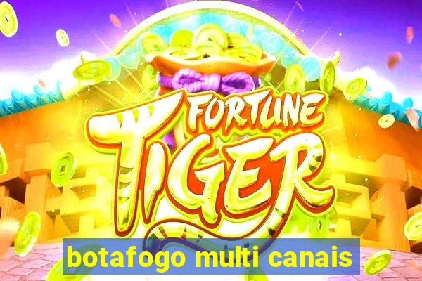 botafogo multi canais